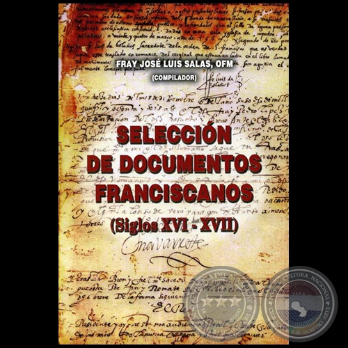SELECCIÓN DE DOCUMENTOS FRANCISCANOS (Siglos XVI-XVII) - Compilador: FRAY JOSÉ LUIS SALAS, OFM - Año 2006